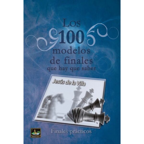 libro los 100 modelos de finales que hay que saber finales prácticos editorial chessy jesus de la villa ISBN 9788412439151 L0710014 libro los 100 modelos de finales que hay que saber finales prácticos editorial chessy jesus de la villa ISBN 9788412439151