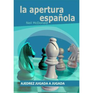 libro la apertura espanola ajedrez jugada a jugada la casa del ajedrez neil mcdonald 9788492517381 lca00003
