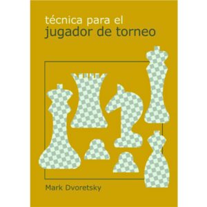 libro tecnica para el jugador de torneo la casa del ajedrez mark dvoretsky 9788493290719 lca00015