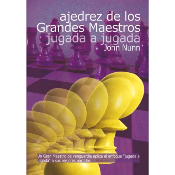 libro ajedrez de los grandes maestros jugada a jugada la casa del ajedrez john nunn 9788493545420 lca00037 libro ajedrez de los grandes maestros jugada a jugada la casa del ajedrez john nunn 9788493545420 lca00037