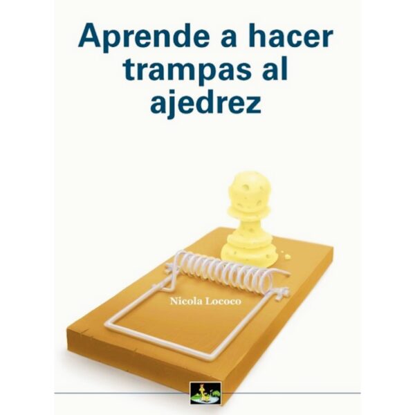 libro aprende a hacer trampas al ajedrez chessy nicola lococo 9788494462993 l0710007 libro aprende a hacer trampas al ajedrez chessy nicola lococo 9788494462993 l0710007