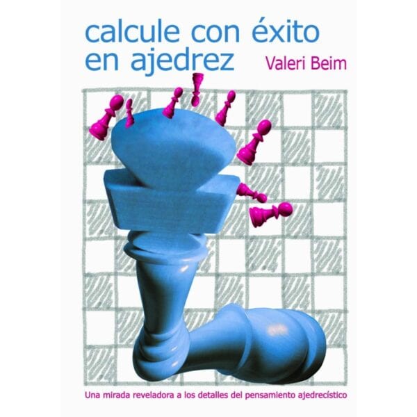 libro calcule con exito en ajedrez la casa del ajedrez valeri beim 9788492517084 lca00039