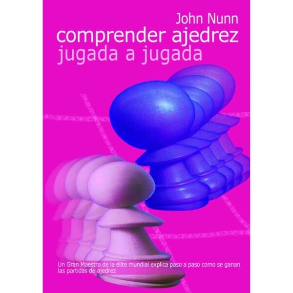 libro comprender ajedrez jugada a jugada la casa del ajedrez john nunn 9788492517268 lca00042