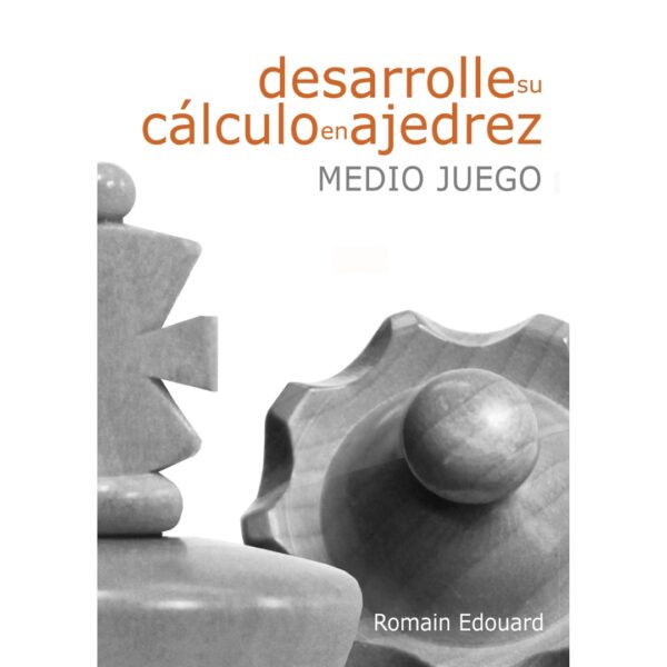 libro desarrolle su calculo en ajedrez medio juego la casa del ajedrez romain edouard 9788492517947 lca00026