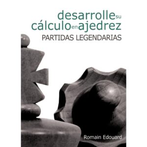 libro desarrolle su calculo en ajedrez partidas legendarias la casa del ajedrez romain edouard 9788492517961 lca00027