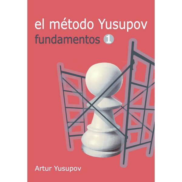 libro el metodo yusupov fundamentos 1 la casa del ajedrez artur yusupov 9788492517923 lca00030
