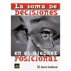libro la toma de decisiones en el ajedrez posicional chessy boris gelfand 9788494561160 l0710039
