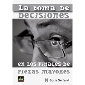 libro la toma de decisiones en finales de piezas mayores chessy boris gelfand 9788412215755 l0710042