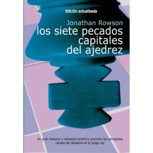 libro los siete pecados capitales del ajedrez edicion actualizada la casa del ajedrez jonathan rowson 9788412692396 lca00046