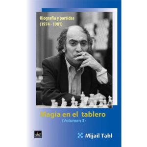 libro magia en el tablero volumen 3 biografia y partidas 1974 1981 chessy mijail tal 9788494344794 l0710045