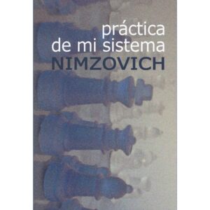 libro practica de mi sistema la casa del ajedrez aaron nimzovich 9788493478650 lca00048