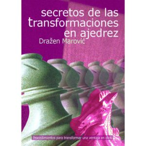 libro secretos de las transformaciones en ajedrez la casa del ajedrez drazen marovic 9788493545468 lca00051