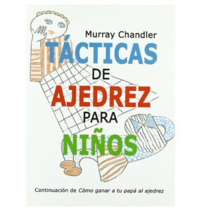 libro tacticas de ajedrez para ninos la casa del ajedrez murray chandler 9788493384166 lca00023