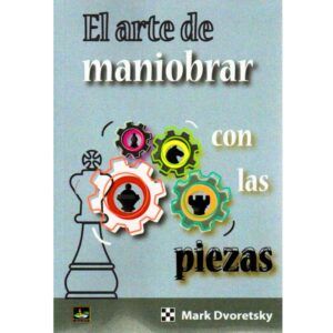 libro el arte de maniobrar con las piezas chessy mark dvoretsky 9788494817915 l0710027