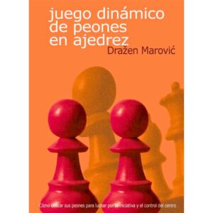 libro juego dinamico de peones en ajedrez la casa del ajedrez drazen marovic 9788493545413 lca00068