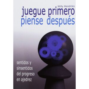 libro juegue primero piense despues la casa del ajedrez willy hendriks 9788492517862 lca00067