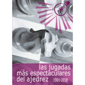 libro las jugadas mas espectaculares del ajedrez 1901 2018 la casa del ajedrez antonio gude 9788412041040 lca00063