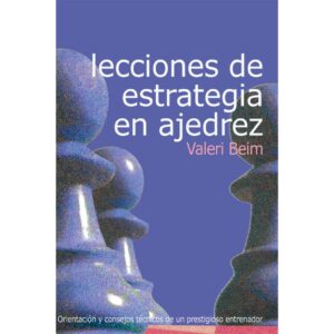 libro lecciones de estrategia en ajedrez la casa del ajedrez valeri beim 9788493384180 lca00059