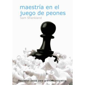 libro maestria en el juego de peones la casa del ajedrez sam shankland 9788412272499 lca00065