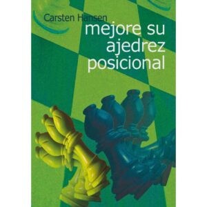 libro mejore su ajedrez posicional la casa del ajedrez carsten hansen 9788493545475 lca00057
