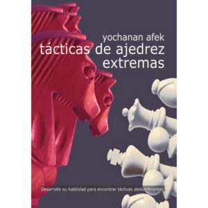 libro tacticas de ajedrez extremas la casa del ajedrez yochanan afek 9788492517893 lca00069