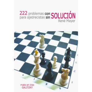 libro 222 problemas con solucion para ajedrecistas sin solucion mate en 3 galitzky la casa del ajedrez rene mayer 9788492517008 lca00091