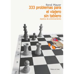 libro 333 problemas para el viajero sin tablero ajedrez de entrenamiento la casa del ajedrez rene mayer 9788412510027 lca00092