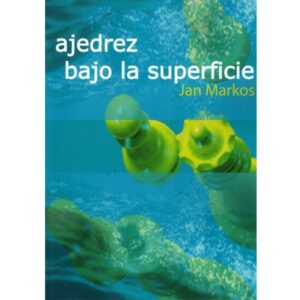 libro ajedrez bajo la superficie la casa del ajedrez jan markos 9788412112924 lca00077