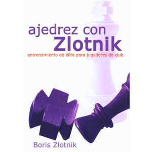 libro ajedrez con zlotnik entrenamiento de elite para jugadores de club la casa del ajedrez boris zlotnik 9788412835908 lca00084