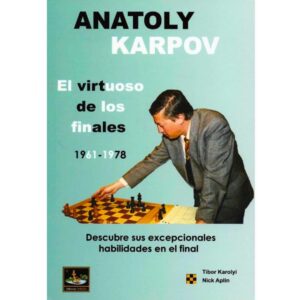 libro anatoly karpov el virtuoso de los finales volumen 1 1961 1978 chessy tibor karolyi nick aplin 9788493623890 l0710087