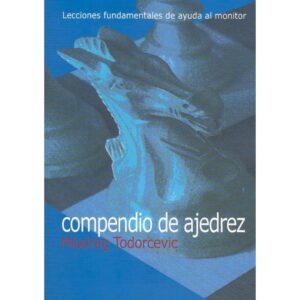 libro compendio de ajedrez lecciones fundamentales de ayuda al monitor la casa del ajedrez miodrag todorcevic 9788493478674 lca00085