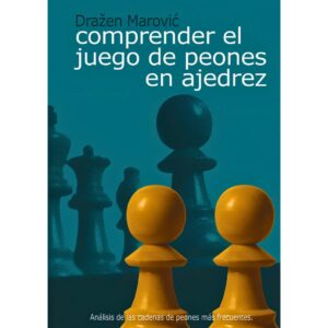 libro comprender el juego de peones en ajedrez la casa del ajedrez drazen marovic 9788493478698 lca00081