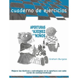 libro cuaderno de ejercicios aperturas de ajedrez para ninos la casa del ajedrez graham burgess 9788412510041 lca00096