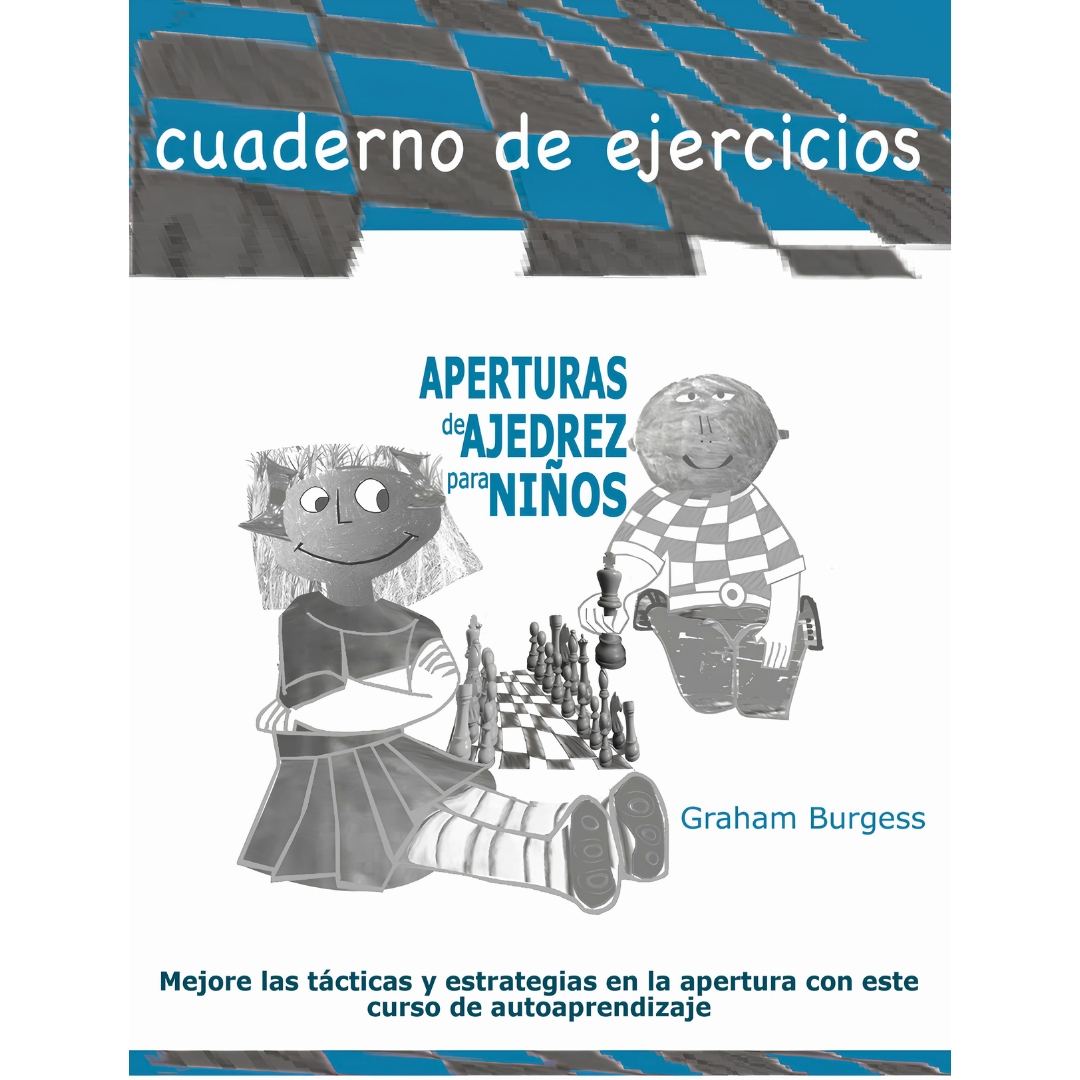libro cuaderno de ejercicios aperturas de ajedrez para ninos la casa del ajedrez graham burgess 9788412510041 lca00096