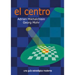 libro el centro la casa del ajedrez adrian mikhalchisin georg mohr 9788492517909 lca00089