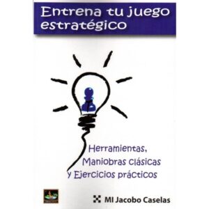 libro entrena tu juego estrategico volumen 1 chessy jacobo caselas 9788494561122 l0710121