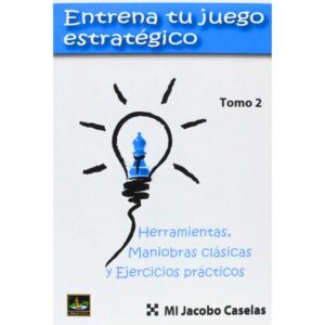 libro entrena tu juego estrategico volumen 2 chessy jacobo caselas 9788494561153 l0710122