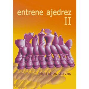libro entrene ajedrez ii la casa del ajedrez efstratios grivas 9788492517510 lca00079