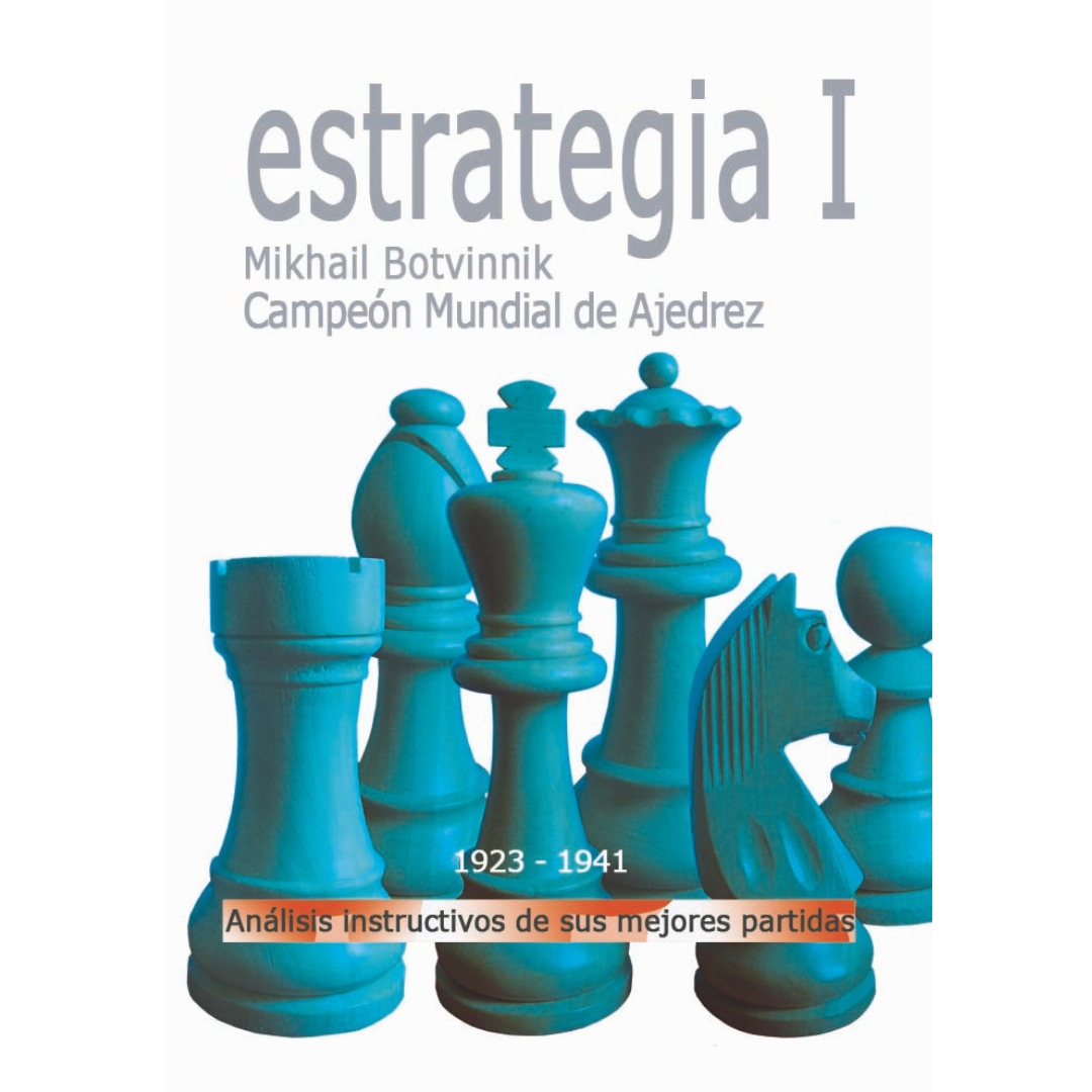 libro estrategia i mikhail botvinnik campeon mundial de ajedrez 1923 1941 la casa del ajedrez mihail botvinnik 9788492517169 lca00070