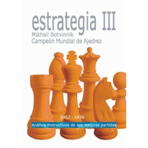 libro estrategia iii mikhail botvinnik campeon mundial de ajedrez 1957 1970 la casa del ajedrez mihail botvinnik 9788492517183 lca00072