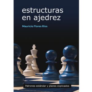 libro estructuras de ajedrez la casa del ajedrez mauricio flores rios 9791399021622 lca00082