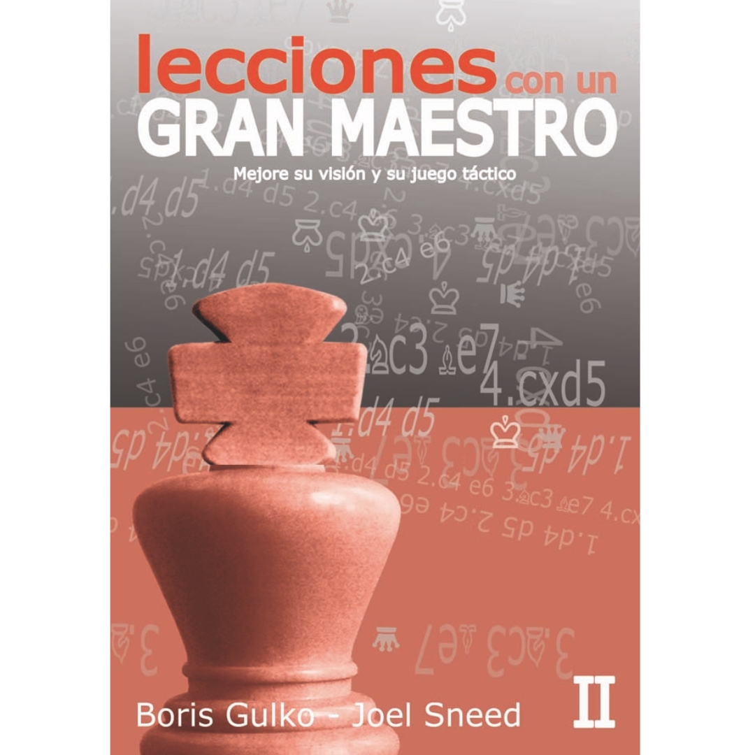 libro lecciones con un gran maestro volumen 2 mejore su vision y su juego tactico la casa del ajedrez boris gulko joel sneed 9788492517701 lca00074