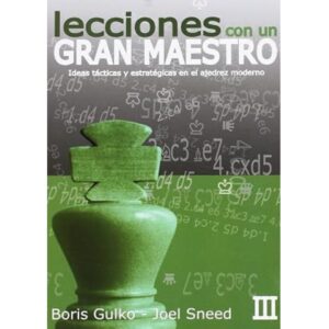 libro lecciones con un gran maestro volumen 3 ideas tacticas y estrategicas en el ajedrez moderno la casa del ajedrez boris gulko joel sneed 9788492517718 lca00075