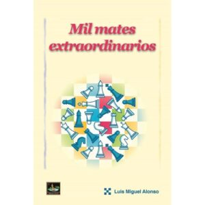 libro mil mates extraordinarios chessy luis miguel alonso 9788412439182 l0710009