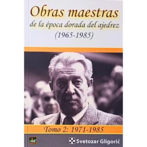 libro obras maestras de la epoca dorada del ajedrez 1965 1985 tomo 2 1971 1985 chessy svetozar gligoric 9788494817984 l0710062