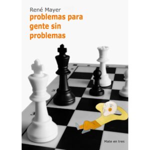 libro problemas para gente sin problemas la casa del ajedrez rene mayer 9788412510072 lca00093
