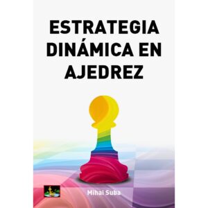 libro estrategia dinamica en ajedrez edicion revisada chessy mihai suba 9788494032066 l0710023