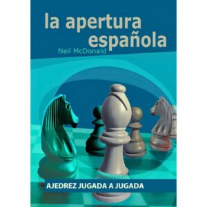 libro la apertura espanola ajedrez jugada a jugada la casa del ajedrez neil mcdonald 9788492517381 lca00003