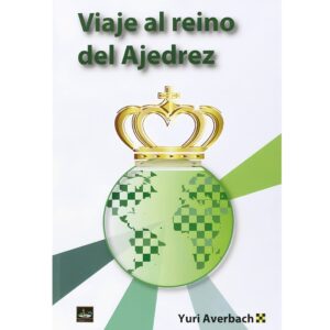 libro viaje al reino del ajedrez chessy yuri averbaj miajiil beilin 9788494344756 l0710056