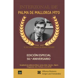 libro interzonal de palma de mallorca 1970 el ultimo torneo de bobby fischer chessy alfonso romero holmes jose luis fernandez 9788494847908 l0710076
